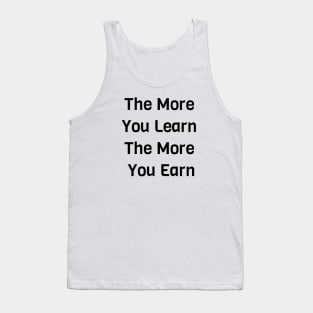 The More You Learn The More You Earn Tank Top